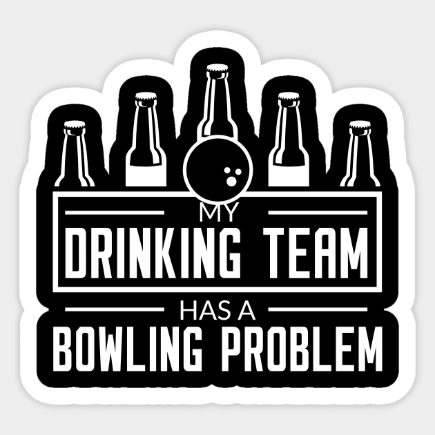 My Drinking Team Has A Bowling Team - Bowling Lover Sticker by fromherotozero